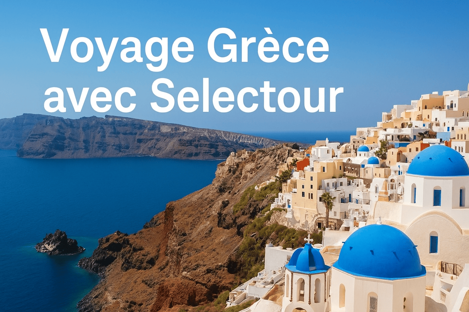 Voyage Grèce avec Selectour : Découvrez la Grèce en toute sérénité
