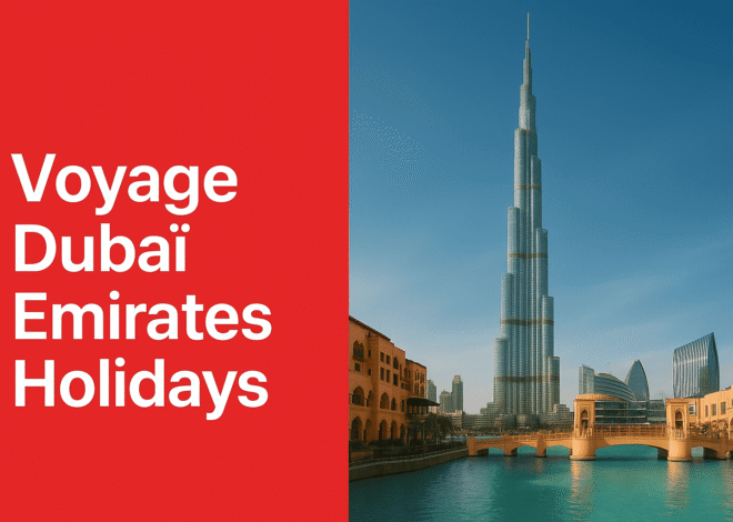 Voyage Dubaï Emirates Holidays : Séjours de rêve entre luxe et découverte